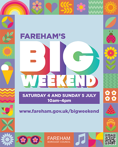 FAREHAM?S BIG WEEKEND SATURDAY 4 AND SUNDAY 5 JULY 10am?4pm www.fareham.gov.uk/bigweekend FAREHAM BOROUGH COUNCIL