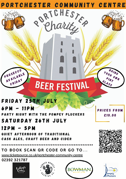Portchester Charity Beer Festival Friday 25 July, 6pm - 11pm, Saturday 26 July 12pm - 5pm, ticket £10 for 1 day, £15 for 2 days, call 02392 321787 or email info@portchestercommunitycentre.co.uk